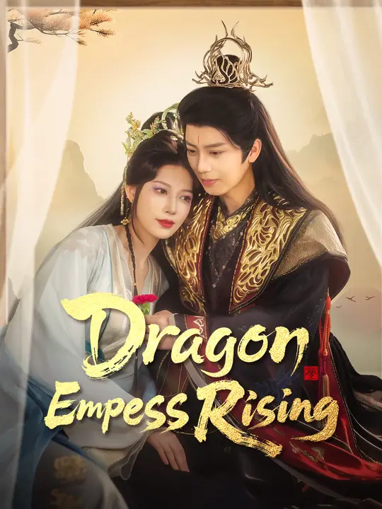 Dragon Empress Rising Dragon Empress Rising Chinese drama poster - NetShort