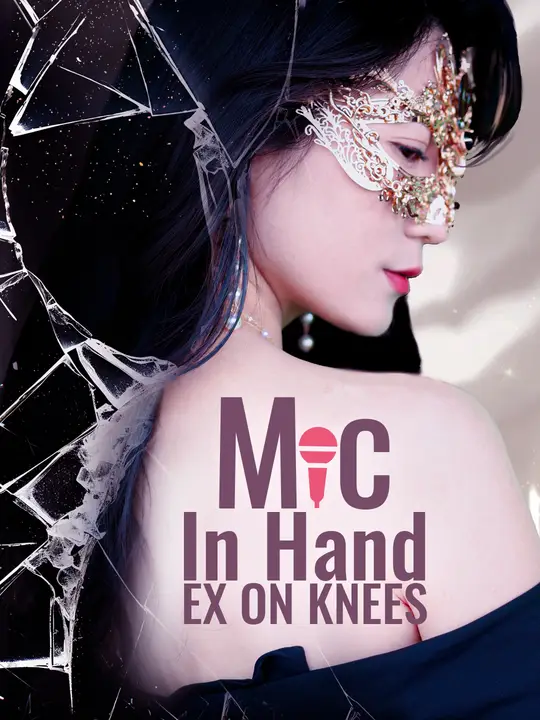 Mic in Hand, Ex on Knees Mic in Hand, Ex on Knees Chinese drama poster - NetShort