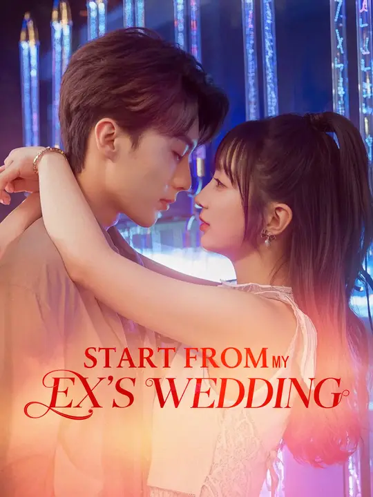 Start From My Ex's Wedding Start From My Ex's Wedding Chinese drama poster - NetShort