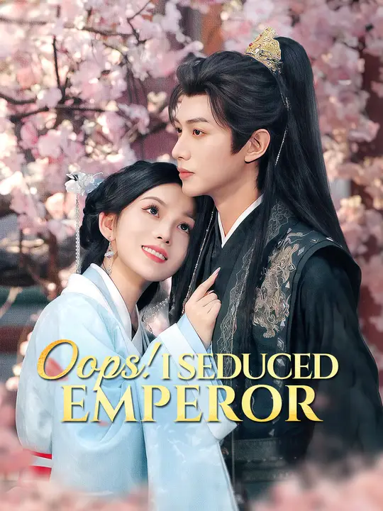 Oops! I Seduced Emperor! Oops! I Seduced Emperor! Chinese drama poster - NetShort